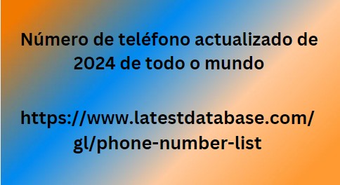 Número de teléfono actualizado de 2024 de todo o mundo