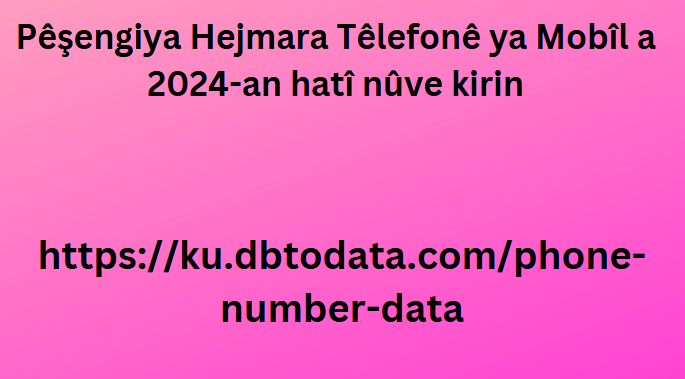 Pêşengiya Hejmara Têlefonê ya Mobîl a 2024-an hatî nûve kirin